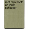 Met mijn hoofd op jouw schouder by Miranda Wolters
