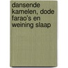 Dansende kamelen, dode farao's en weining slaap door Peter Hoogenboom