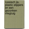 Russisch ijs, plastic slippers en een gezonken vliegtuig door Peter Hoogenboom