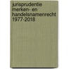 Jurisprudentie Merken- en handelsnamenrecht 1977-2018 by Unknown