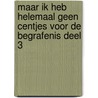 Maar ik heb helemaal geen centjes voor de begrafenis Deel 3 door R.A. de Jong