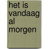 Het is vandaag al morgen by Cor van Sliedregt