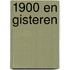 1900 en gisteren