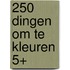 250 dingen om te kleuren 5+