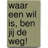 Waar een wil is, ben jij de weg! by Monique Grant