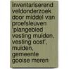 Inventariserend Veldonderzoek door middel van Proefsleuven ‘Plangebied Vesting Muiden, Vesting Oost’, Muiden, Gemeente Gooise Meren by E.E. A. van der Kuijl