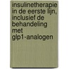 Insulinetherapie in de eerste lijn, inclusief de behandeling met GLP1-analogen by S.T. Houweling