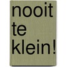 Nooit te klein! door Steph Williams