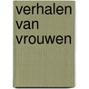 Verhalen van Vrouwen by Diverse Schrijvers