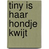 Tiny is haar hondje kwijt door Gijs Haag