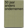 50 Jaar anders ondernemen by Loek Dijkman