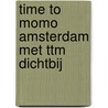 time to momo Amsterdam met ttm Dichtbij by Sanne Tummers