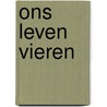 Ons leven vieren by Joost Röselaers