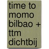 time to momo Bilbao + ttm Dichtbij by Sanne Tummers