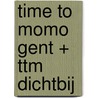 time to momo Gent + ttm Dichtbij door Sanne Tummers