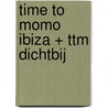 time to momo Ibiza + ttm Dichtbij door Sanne Tummers
