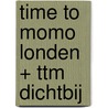 time to momo Londen + ttm Dichtbij by Sanne Tummers