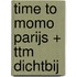 time to momo Parijs + ttm Dichtbij