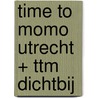 time to momo Utrecht + ttm Dichtbij by Sanne Tummers