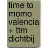time to momo Valencia + ttm Dichtbij by Nina Swaep