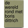 De wereld rond met Boris Dittrich door Boris Dittrich