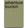 Adventure Tourism by Ferdinand Postma and Pauline van Acker
