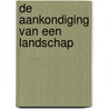 De aankondiging van een landschap door Patrick Verlaak