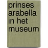 Prinses Arabella in het museum door Mylo Freeman