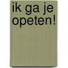 Ik ga je opeten! by Agnese Baruzzi