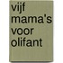 Vijf mama's voor OliFant