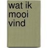 Wat ik mooi vind door Milja Praagman