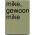 Mike, gewoon Mike