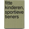 Fitte kinderen, sportieve tieners door Han C.G. Kemper