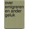 Over emigreren en ander geluk door Anne Borsboom