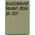 Succesvol leven doe je zo!