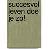 Succesvol leven doe je zo! by Esther Schuling