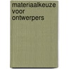 Materiaalkeuze voor ontwerpers by Marcel kooijman