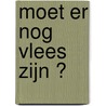 Moet er nog vlees zijn ? door Laurens De Meyer