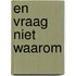 En vraag niet waarom