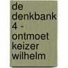 De Denkbank 4 - Ontmoet keizer Wilhelm door Gerd Pircher
