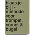 Blaas je blij! - methode voor trompet, cornet & bugel