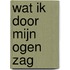 Wat ik door mijn ogen zag