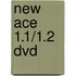New Ace 1.1/1.2 dvd