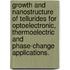 Growth and nanostructure of tellurides for optoelectronic, thermoelectric and phase-change applications.