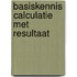Basiskennis Calculatie met resultaat