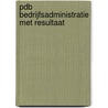PDB Bedrijfsadministratie met resultaat door H.M.M. Krom