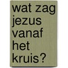 Wat zag Jezus vanaf het kruis? door J.H. Smith pr.