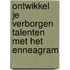 Ontwikkel je verborgen talenten met het enneagram