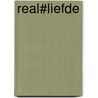 REAL#liefde by Anne Netelenbos