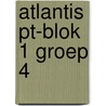 Atlantis PT-blok 1 groep 4 door Onbekend